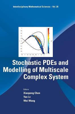 Stochastic Pdes and Modelling of Multiscale Complex System (Interdisciplinary Mathematical Sciences #20) By Xiaopeng Chen (Editor), Yan LV (Editor), Wei Wang (Editor) Cover Image