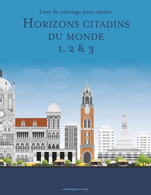 Livre de coloriage pour adultes Horizons citadins du monde 1, 2 & 3 Cover Image