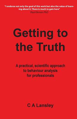 Getting to the Truth: A practical, scientific approach to behaviour analysis for professionals (Behaviour Analysis and Investigative Interviewing #1) Cover Image