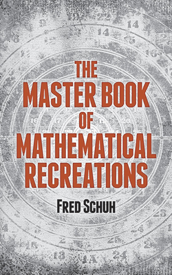 The Master Book of Mathematical Recreations (Dover Recreational Math) By Fred Schuh Cover Image