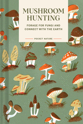 Pocket Nature: Mushroom Hunting: Forage for Fungi and Connect with the Earth By Emily Han, Gregory Han Cover Image