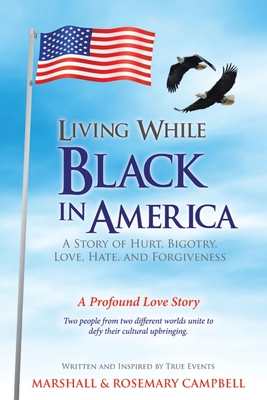 Living While Black In America: A Story of Hurt, Bigotry, Love, Hate, and Forgiveness Cover Image