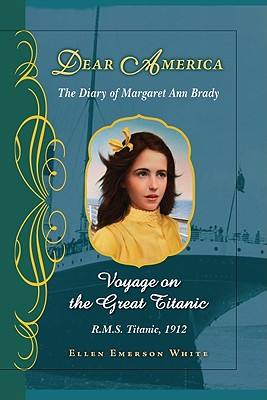 Voyage on the Great Titanic (Dear America): The Diary of Margaret Ann Brady, R.M.S. Titanic, 1912 By Ellen Emerson White Cover Image