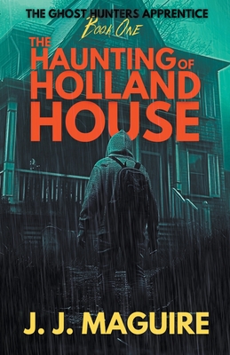 The Haunting Of Holland House (The Ghost Hunters Apprentice #1)