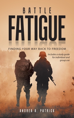 Battle Fatigue: Finding Your Way Back to Freedom By Andrea A. Patrick Cover Image