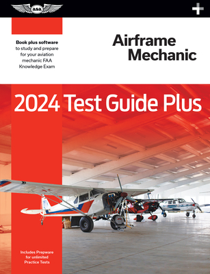 2024 Airframe Mechanic Test Guide Plus: Paperback Plus Software to Study and Prepare for Your Aviation Mechanic FAA Knowledge Exam (Asa Test Prep)