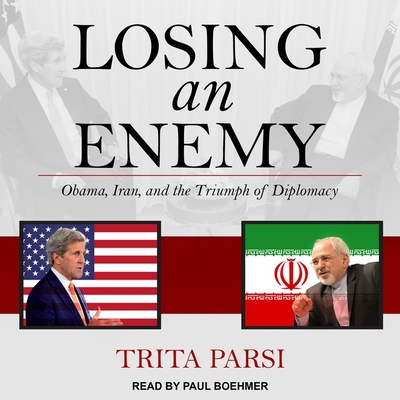 Losing an Enemy: Obama, Iran, and the Triumph of Diplomacy By Trita Parsi, Paul Boehmer (Read by) Cover Image