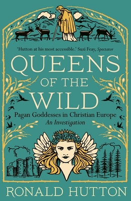 Queens of the Wild: Pagan Goddesses in Christian Europe: An Investigation Cover Image