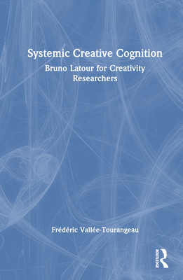 Systemic Creative Cognition: Bruno LaTour for Creativity Researchers