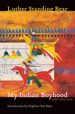 My Indian Boyhood By Luther Standing Bear, Delphine Red Shirt (Introduction by) Cover Image