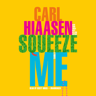 Squeeze Me: A novel By Carl Hiaasen, Scott Brick (Read by) Cover Image
