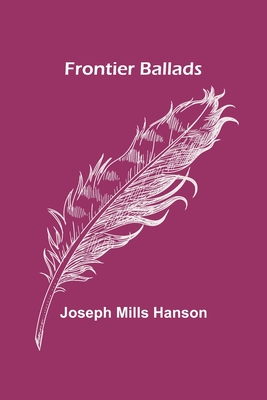 Frontier Ballads By Joseph Mills Hanson Cover Image