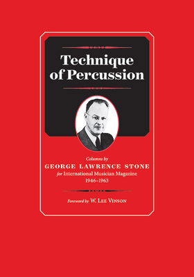 Technique of Percussion: Columns by George Lawrence Stone for International Musician Magazine 1946-1963 By George Lawrence Stone (Composer) Cover Image