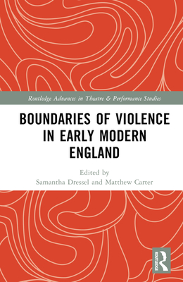 Boundaries of Violence in Early Modern England (Routledge Advances in Theatre & Performance Studies) Cover Image
