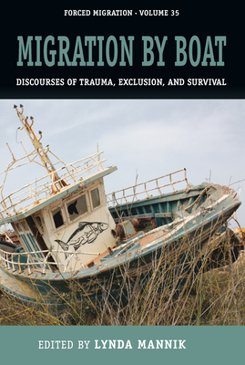 Migration by Boat: Discourses of Trauma, Exclusion and Survival (Forced Migration #35) By Lynda Mannik (Editor) Cover Image