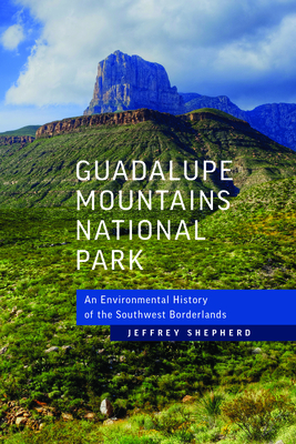 Guadalupe Mountains National Park: An Environmental History of the Southwest Borderlands Cover Image