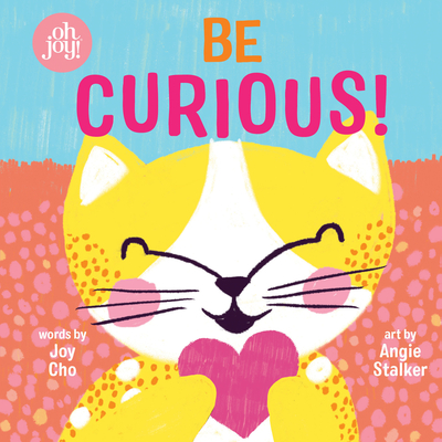Be Curious (An oh joy! Book) Cover Image