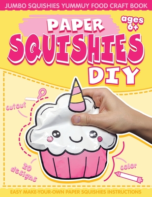 Paper Squishes DIY: DIY Squishy Cupcake and Jumbo Squishes Food Craft Book (Large Print / Paperback) Malaprop's
