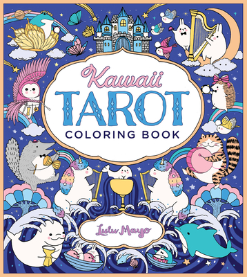 Kawaii Tarot Coloring Book: Color your way through the cutest of tarot cards--kawaii style! Cover Image