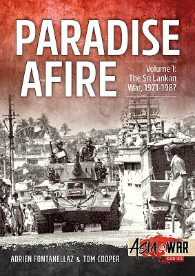 Paradise Afire: The Sri Lankan War: Volume 1 - 1971-1987 (Asia@War)