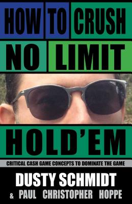 How to Crush No-Limit Hold'em By Dusty Schmidt, Paul Christopher Hoppe Cover Image