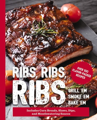Ribs, Ribs, Ribs: Over 100 Flavor-Packed Recipes  (The Art of Entertaining) By The Coastal Kitchen Cover Image
