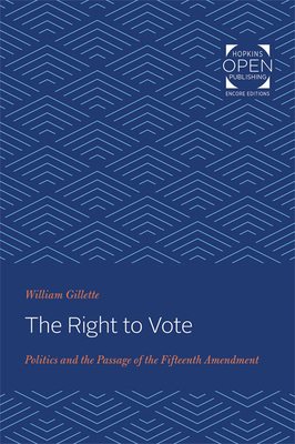 The Right to Vote: Politics and the Passage of the Fifteenth Amendment ...