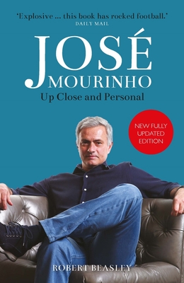 José Mourinho: Up Close and Personal By Robert Beasley Cover Image