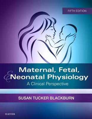 Maternal, Fetal, & Neonatal Physiology: A Clinical Perspective By Susan Blackburn Cover Image