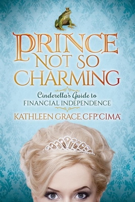 Prince Not So Charming: Cinderella's Guide to Financial Independence Cover Image