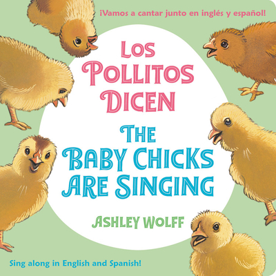 The Baby Chicks Are Singing/Los Pollitos Dicen: Sing Along in English and Spanish!/Vamos a Cantar Junto en Ingles y Espanol! Cover Image