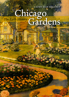 Chicago Gardens: The Early History Cover Image