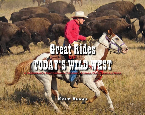 Great Rides of Today's Wild West: A Horseman's Photographic Journey Across the American West Cover Image