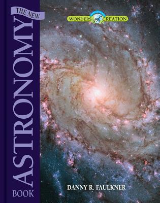 The New Astronomy Book (Wonders of Creation) By Danny R. Faulkner Cover Image