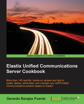 Elastix Unified Communications Server Cookbook By Gerardo Barajas Puente Cover Image
