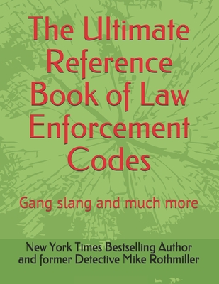 The Ultimate Reference Book of Law Enforcement Codes: Gang slang and much more Cover Image