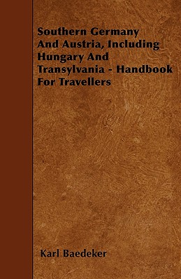 Southern Germany and Austria, Including Hungary and Transylvania - Handbook for Travellers By Karl Baedeker Cover Image