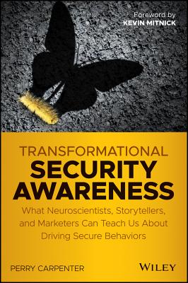 Transformational Security Awareness: What Neuroscientists, Storytellers, and Marketers Can Teach Us about Driving Secure Behaviors Cover Image