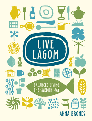 Live Lagom: Balanced Living, the Swedish Way Cover Image