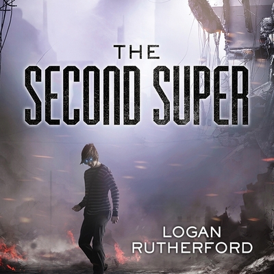 The Second Super (First Superhero #1) By Logan Rutherford, Kirby Heyborne (Read by) Cover Image
