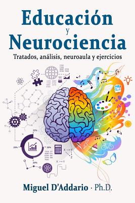 Educación y Neurociencia: Tratados, análisis, neuroaula y ejercicios By Miguel D'Addario Cover Image