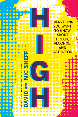 High: Everything You Want to Know About Drugs, Alcohol, and Addiction Cover Image