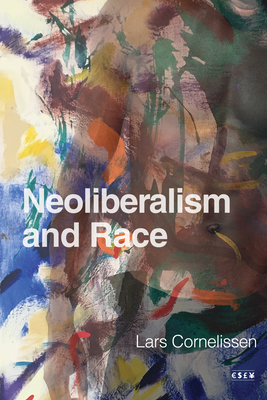Neoliberalism and Race (Currencies: New Thinking for Financial Times)