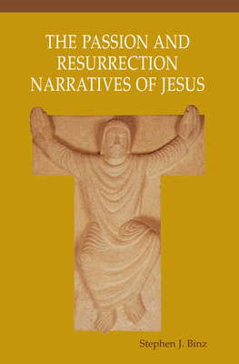 Passion and Resurrection Narratives of Jesus By Stephen J. Binz Cover Image