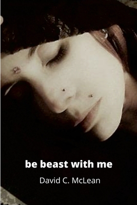 be beast with me, Emma: poems for Emma viii By David C. McLean Cover Image