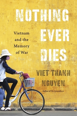 Nothing Ever Dies: Vietnam and the Memory of War Cover Image