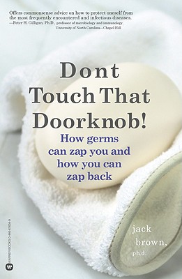 Don't Touch That Doorknob!: How Germs Can Zap You and How You Can Zap Back By Jack Brown, PhD Cover Image