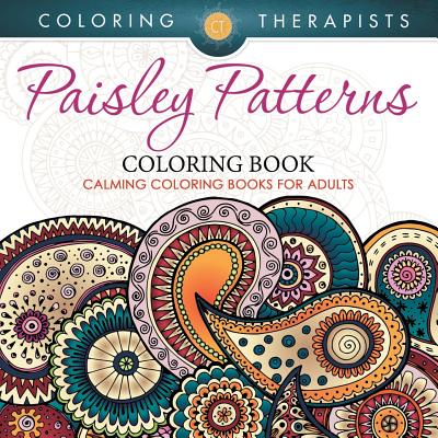 Paisley Patterns Coloring Book - Calming Coloring Books For Adults By Coloring Therapist Cover Image