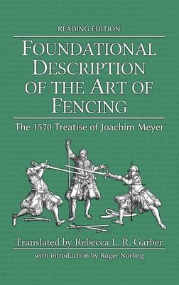 Foundational Description of the Art of Fencing: The 1570 Treatise of Joachim Meyer (Reading Edition) Cover Image