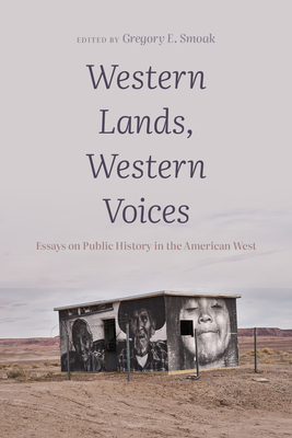 Western Lands, Western Voices: Essays on Public History in the American West By Gregory E. Smoak (Editor) Cover Image